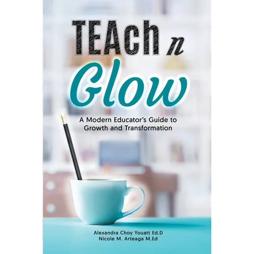 Teach N Glow: A Modern Educator's Guide to Growth and Transformation