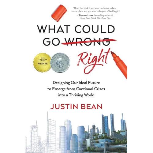 What Could Go Right: Designing Our Ideal Future to Emerge from Continual Crises to a Thriving World