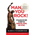 Man, You Rock!: 12 Essential Life Skills to Build Your Character, Vision, and Future For Young Men, Their Parents, Grandparents, and Mentors
