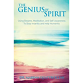 The Genius of Spirit: Using Dreams, Meditation & Self-Awareness to Stop Insanity and Help Humanity