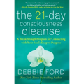 The 21-Day Consciousness Cleanse: A Breakthrough Program for Connecting with Your Soul's Deepest Purpose