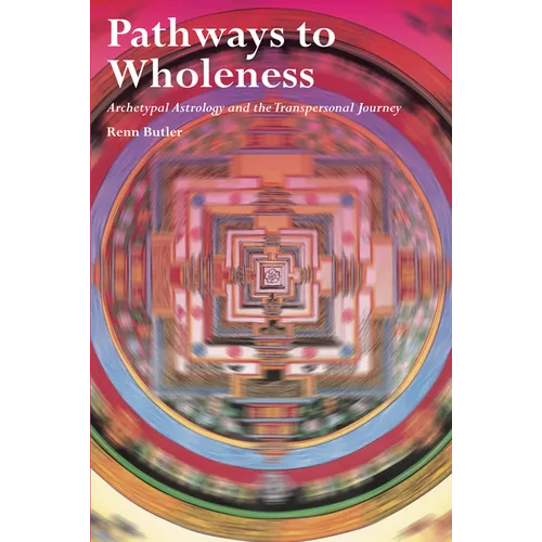 Pathways to Wholeness: Archetypal Astrology and the Transpersonal Journey