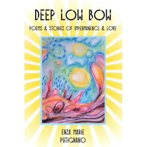 Deep Low Bow: Poems & Stories of Impermanence & Love