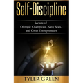 Self-Discipline: Secrets of Olympic Champions, Navy Seals, and Great Entrepreneurs
