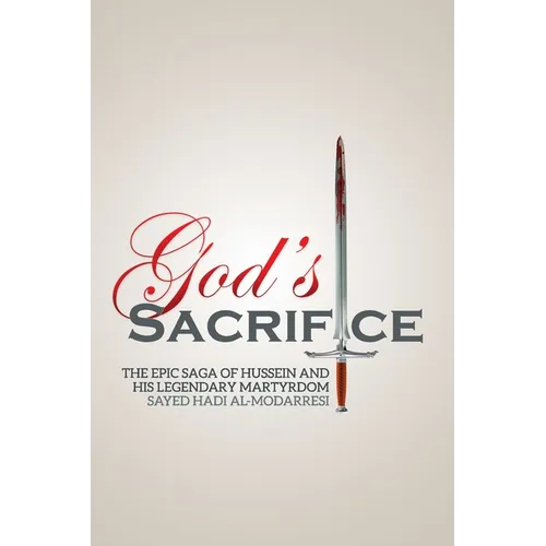 God's Sacrifice: The Epic Saga of Hussein and His Legendary Martyrdom