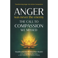 Anger Was Never the Enemy: The Call to Compassion We Missed
