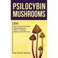 Psilocybin Mushrooms: 3 in 1: How to Grow Psychedelic Magic Mushrooms, Safe Use, and Basic Mushroom Identification