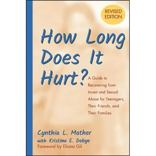How Long Does It Hurt?: A Guide to Recovering from Incest and Sexual Abuse for Teenagers, Their Friends, and Their Families