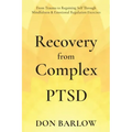 Recovery from Complex PTSD From Trauma to Regaining Self Through Mindfulness & Emotional Regulation Exercises