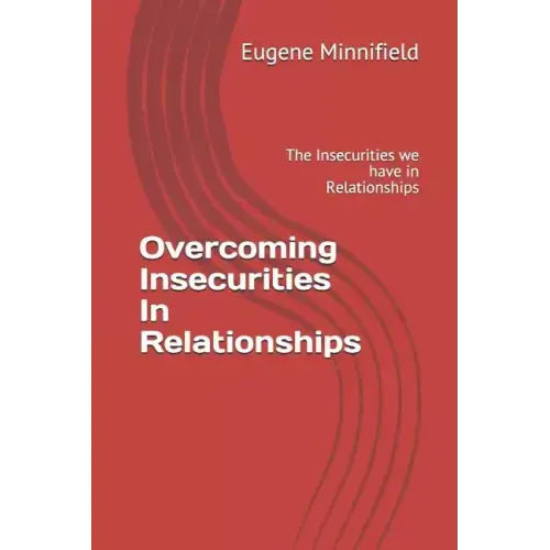 Overcoming Insecurities In Relationships: The Insecurities we have in Relationships