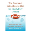 The Emotional Eating Rescue Plan for Smart, Busy Women: Make Peace with Food, Live the Life You Hunger for