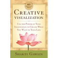 Creative Visualization: Use the Power of Your Imagination to Create What You Want in Your Life