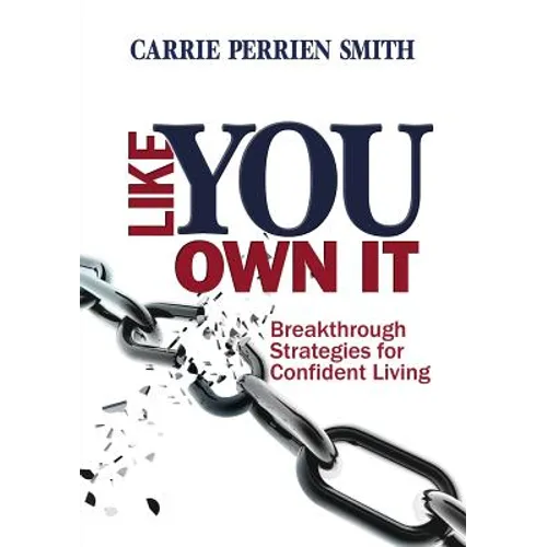 Like You Own It: Breakthrough Strategies for Confident Living