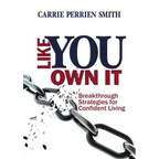 Like You Own It: Breakthrough Strategies for Confident Living