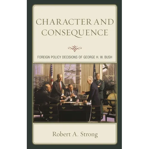 Character and Consequence: Foreign Policy Decisions of George H. W. Bush