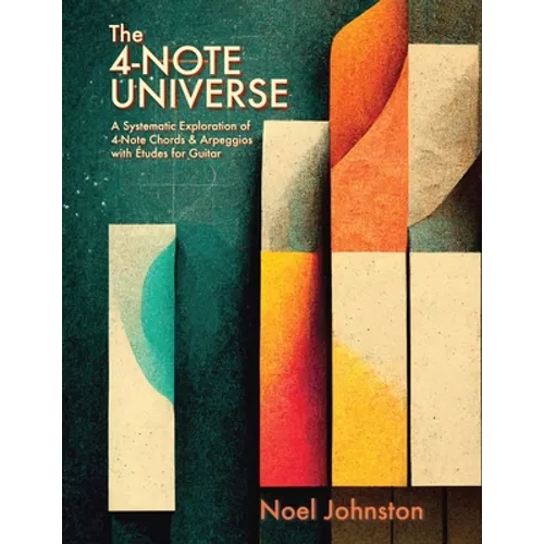 The 4-Note Universe: A Systematic Exploration of 4-Note Chords & Arpeggios with Études for Guitar