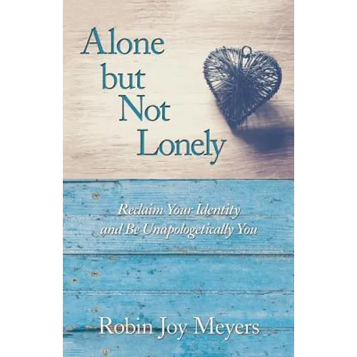 Alone but Not Lonely: Reclaim Your Identity and Be Unapologetically You