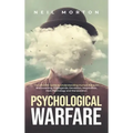 Psychological Warfare: The Ultimate Guide to Understanding Human Behavior, Brainwashing, Propaganda, Deception, Negotiation, Dark Psychology, and Mani