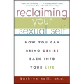 Reclaiming Your Sexual Self: How You Can Bring Desire Back Into Your Life