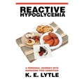 Reactive Hypoglycemia: A Personal Journey Into Managing This Condition