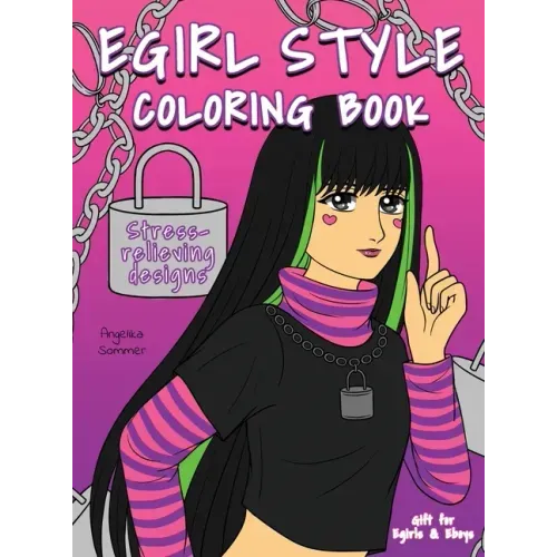 Egirl Style Coloring Book: A Fun, Easy, And Relaxing Coloring Gift Book with Stress-Relieving Designs and Fashion Ideas for Egirls and Eboys