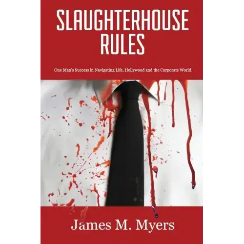 Slaughterhouse Rules: One Man's Success in Navigating Life, Hollywood and the Corporate World