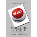 Reject Me - I Love It: 21 Secrets For Turning Rejection Into Direction 20th Anniversary Edition