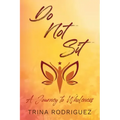 Do Not Sit: A Journey to Wholeness