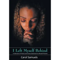 I Left Myself Behind: A Selection of Poems and Prose Dedicated to Abused Women
