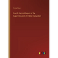 Fourth Biennial Report of the Superintendent of Public Instruction