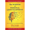 The Wisdom of Personal Undevelopment: The Art of Liberation by Unlearning and Undoing