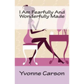 I Am Fearfully And Wonderfully Made