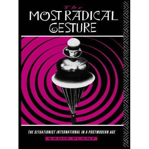 The Most Radical Gesture: The Situationist International in a Postmodern Age