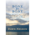 BONE by BONE: Healing from Preverbal and Childhood Abuse