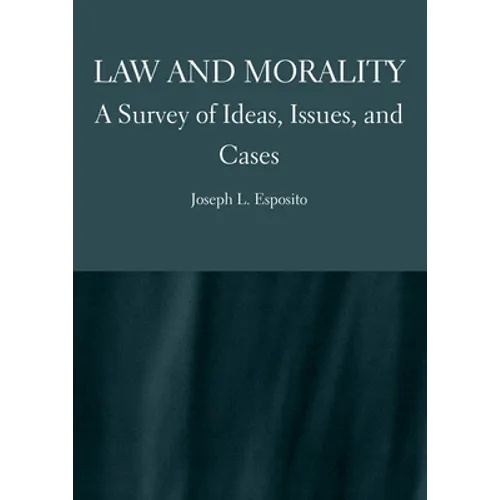 Law and Morality: A Survey of Ideas, Issues, and Cases