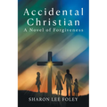 Accidental Christian: A Novel of Forgiveness