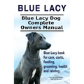 Blue Lacy. Blue Lacy Dog Complete Owners Manual. Blue Lacy book for care, costs, feeding, grooming, health and training.