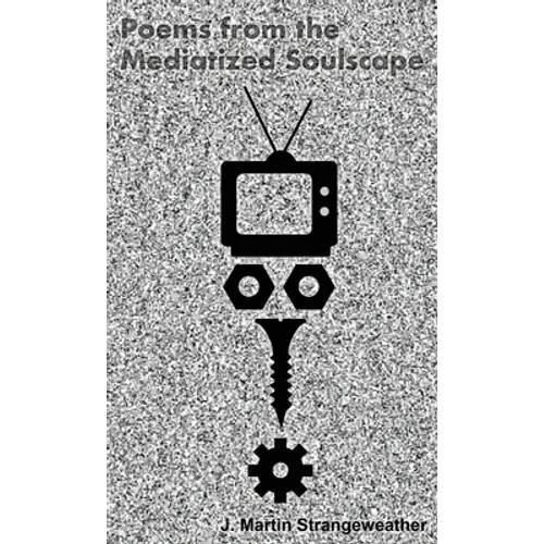 Poems from the Mediatized Soulscape