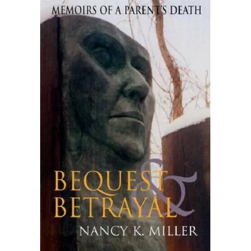 Bequest and Betrayal: Memoirs of a Parent's Death
