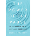 The Power of the Pause: 90 Seconds to Calm, Reset, and Reconnect