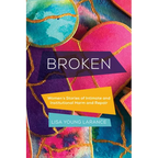 Broken: Women's Stories of Intimate and Institutional Harm and Repair Volume 12