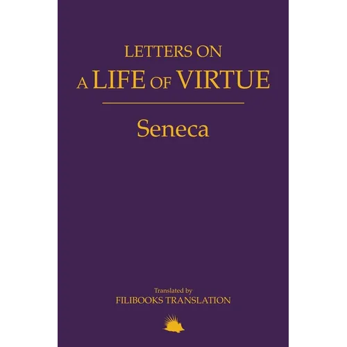 Letters on a Life of Virtue: A Modern Adaptation of Seneca's Letters to Lucilius