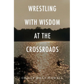 Wrestling with Wisdom at the Crossroads