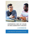 Supporting Men of Color In The Community College: A Guidebook
