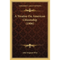 A Treatise On American Citizenship (1906)