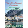 Travels Around Sorrento: Discovering the Amalfi Coast and Capri