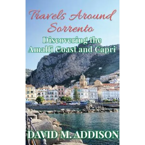 Travels Around Sorrento: Discovering the Amalfi Coast and Capri
