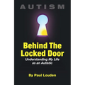 AUTISM - Behind The Locked Door: Understanding My Life as an Autistic