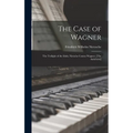 The Case of Wagner: The Twilight of the Idols; Nietsche Contra Wagner; [The Antichrist]