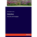 Columbus: His Life and Voyages